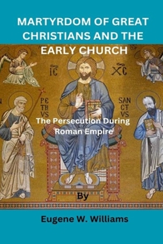 Paperback Martyrdom of Great Christians and the Early Church: The Persecution During Roman Empire Book