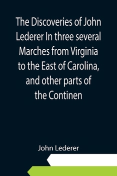 Paperback The Discoveries of John Lederer In three several Marches from Virginia to the East of Carolina, and other parts of the Continen Book