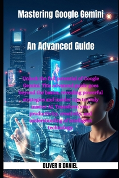 Paperback Mastering Google Gemini: An Advanced Guide Book