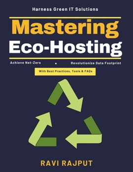 Mastering Eco-Hosting: Sustainable Infrastructure ROI | Energy-Efficient Cooling | Eco-Conscious Data Management | Green Certifications IT | Carbon Footprint Reduction | Innovative IT Renewable Sol.