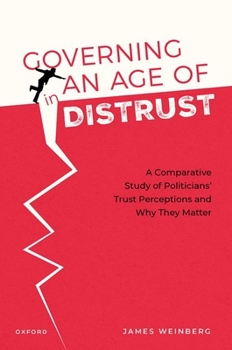 Hardcover Governing in an Age of Distrust: A Comparative Study of Politicians' Trust Perceptions and Why They Matter Book