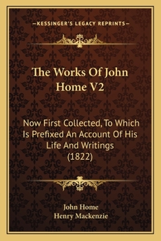 Paperback The Works Of John Home V2: Now First Collected, To Which Is Prefixed An Account Of His Life And Writings (1822) Book