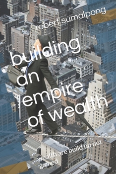 Paperback building an empire of wealth: wealth are build up not gained Book