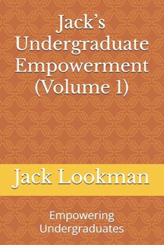 Jack’s Undergraduate Empowerment (Volume 1): Empowering Undergraduates