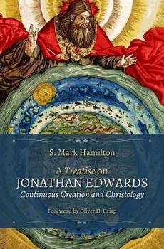 Paperback A Treatise on Jonathan Edwards, Continuous Creation and Christology Book