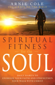 Paperback Spiritual Fitness for the Soul: Daily Habits to Energize Your Faith and Strengthen Your Walk with Christ Book