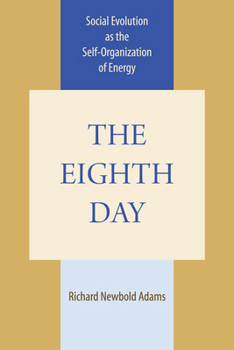 Paperback The Eighth Day: Social Evolution as the Self-Organization of Energy Book