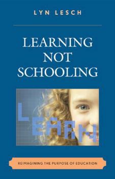 Paperback Learning Not Schooling: Reimagining the Purpose of Education Book