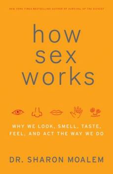 Hardcover How Sex Works: Why We Look, Smell, Taste, Feel, and Act the Way We Do Book