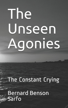 Paperback The Unseen Agonies: The Constant Crying Book