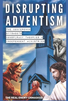 Paperback Disrupting Adventism: The Conference, Independent Ministries, and Offshoots Book
