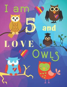 I am 5 and LOVE OWLS: Owls Sketchbook for Five Old Years with Framed Sketch Pages with Owls on Every Page for Doodling and Drawing for Kids Helps with fine motor skills and hand eye coordination