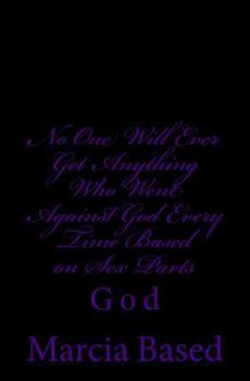 No One Will Ever Get Anything Who Went Against God Every Time Based on Sex Parts: God