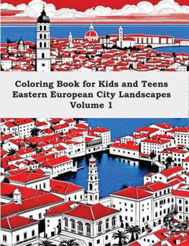 Coloring Book for Kids and Teens: Eastern European City Landscapes Volume 1