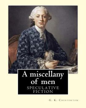 Paperback A miscellany of men, By: G. K. Chesterton ( Speculative fiction ): Miscellany of Men is Chesterton at his most versatile and vibrant, defending Book