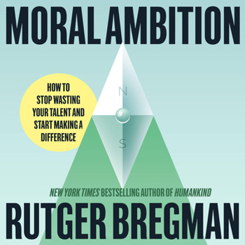 Hardcover Moral Ambition: Stop Wasting Your Talent and Start Making a Difference Book