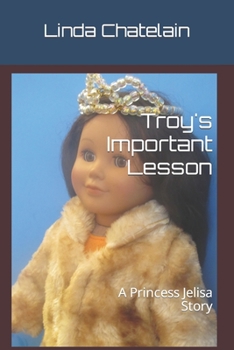 Paperback Troy's Important Lesson: A Princess Jelisa Story Book