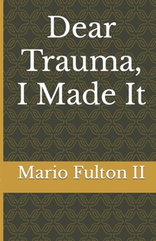 Paperback Dear Trauma, I Made It Book