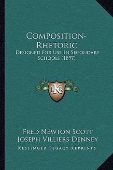 Paperback Composition-Rhetoric: Designed For Use In Secondary Schools (1897) Book