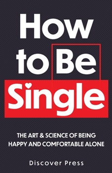 Paperback How to Be Single: The Art & Science of Being Happy and Comfortable Alone Book