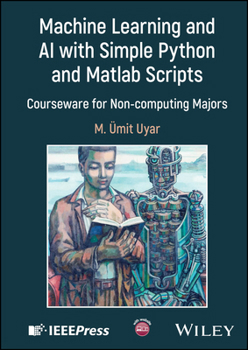 Hardcover Machine Learning and AI with Simple Python and MATLAB Scripts: Courseware for Non-Computing Majors Book