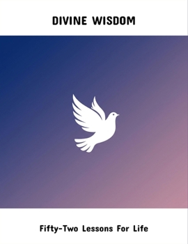 Divine Wisdom: Fifty-Two Lessons For Life