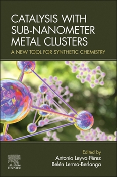 Paperback Catalysis with Sub-Nanometer Metal Clusters: A New Tool for Synthetic Chemistry Book