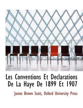 Les Conventions et D?clarations de la Haye de 1899 Et 1907
