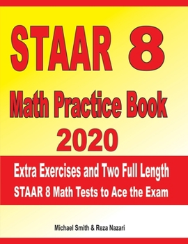 Paperback STAAR 8 Math Practice Book 2020: Extra Exercises and Two Full Length STAAR Math Tests to Ace the Exam Book