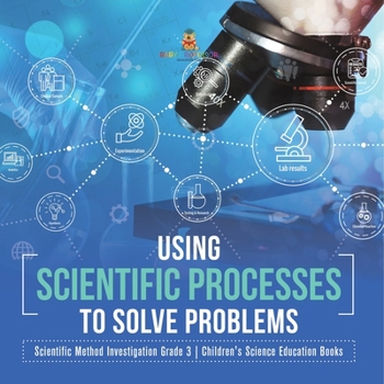 Paperback Using Scientific Processes to Solve Problems Scientific Method Investigation Grade 3 Children's Science Education Books Book