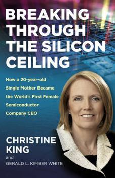 Paperback Breaking Through the Silicon Ceiling: How a 20-Year-Old Single Mother Became the World's First Female Semiconductor Company CEO Book