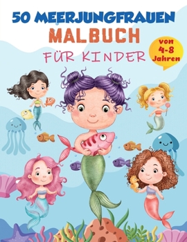 Paperback Meerjungfrau-Malbuch für Kinder von 4-8 Jahren: 50 niedliche, einzigartige Malvorlagen, süßes Meerjungfrauen-Malbuch für Mädchen & 50 lustige Aktivitä [German] Book