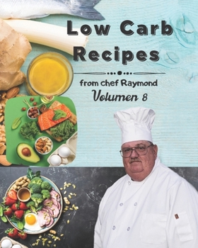 low carb recipes from chef Raymond Volume 8: easy to prepare, protect your health, with blueberries and much more