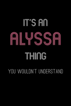 Paperback It's An Alyssa Thing, You Wouldn't Understand: Personalized Journal With Name Blank Lined Customized Notebook Planner Gifts For Women & Men Book