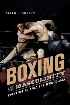 Paperback Boxing and Masculinity: Fighting to Find the Whole Man Book