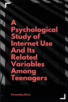Paperback A psychological study of internet use and its related variables among teenagers Book