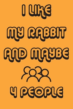 Paperback I Like My Rabbit And Maybe 4 People Notebook Orange Cover Background: Simple Notebook, Funny Gift, Decorative Journal for Rabbit Lover: Notebook /Jour Book