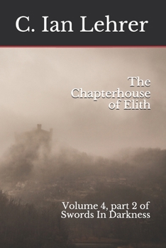 Paperback The Chapterhouse of Elith: Volume 4, part 2 of Swords In Darkness Book