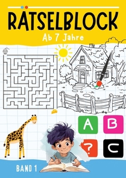 Rätselblock ab 7 Jahre - BAND 1: Rätselbuch kinder ab 7 mit 50 verschiedenen Rätseln zur Beschäftigung für Kinder ? Labyrinthe, Ausmalbilder, Kreuzworträtseln und vieles mehr (German Edition)