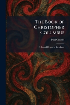The Book of Christopher Columbus: A Lyrical Drama in Two Parts