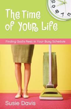 Paperback The Time of Your Life: Finding God's Rest in Your Busy Schedule Book