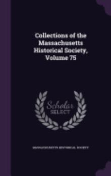 Hardcover Collections of the Massachusetts Historical Society, Volume 75 Book