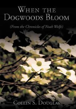 Hardcover When the Dogwoods Bloom: (From the Chronicles of Noah Wolfe) Book