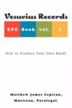 Paperback Vesuvius Records Epc Book Vol. 1: How to Produce Your Own Band! Book