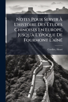 Notes Pour Servir A L'Histoire Des Etudes Chinoises En Europe