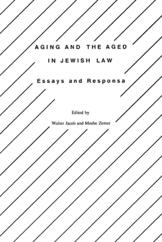 Aging and the Aged in Jewish Law: Essays and Responsa (Studies in Progressive Halakhah, Volume 7)