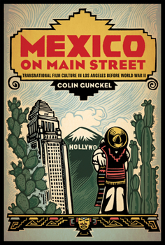 Mexico on Main Street: Transnational Film Culture in Los Angeles before World War II - Book  of the Latinidad