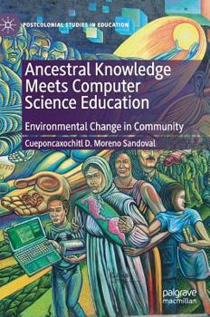 Hardcover Ancestral Knowledge Meets Computer Science Education: Environmental Change in Community Book
