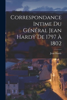 Paperback Correspondance Intime du Général Jean Hard&#255; de 1797 à 1802 Book