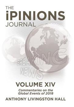Hardcover The iPINIONS Journal: Commentaries on the Global Events of 2018-Volume XIV Book
